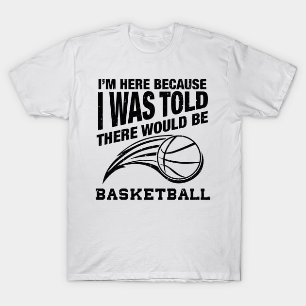 Funny basketball quote for basketball humor T-Shirt by Shirtttee